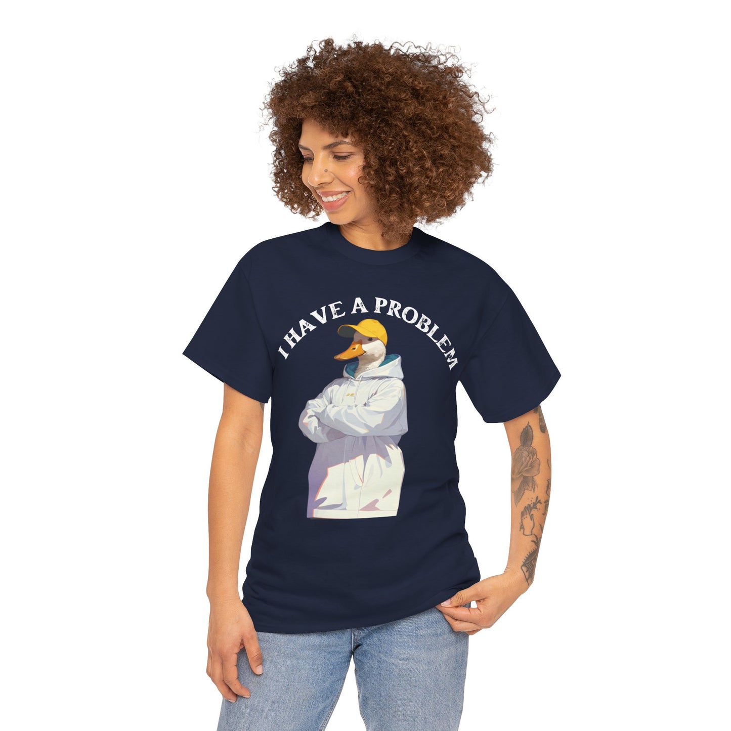 I Have a Problem – Unisex Duck Tee