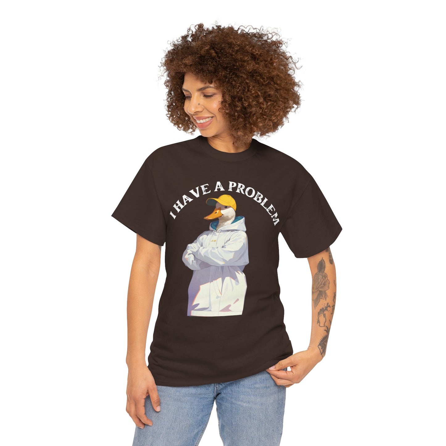 I Have a Problem – Unisex Duck Tee