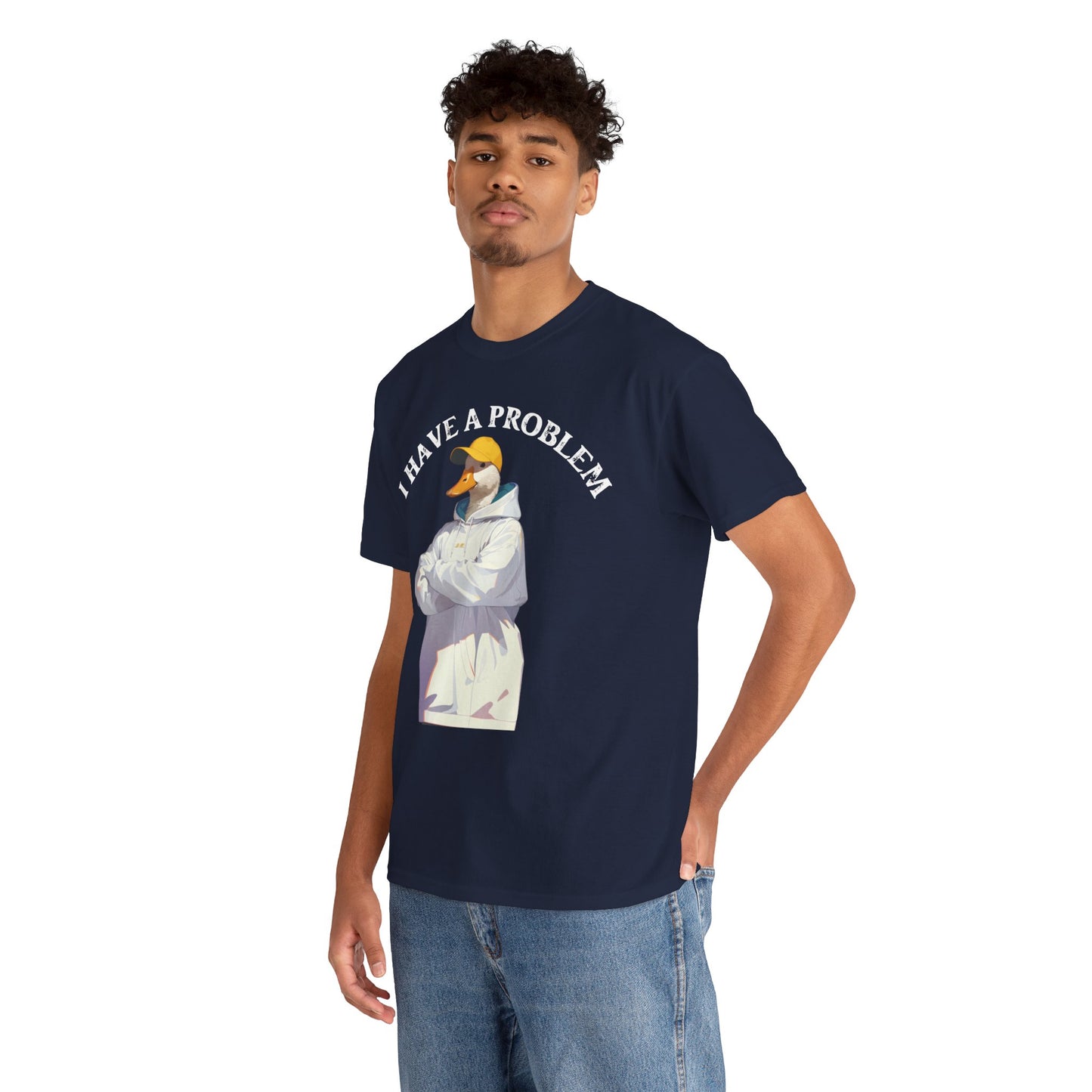 I Have a Problem – Unisex Duck Tee